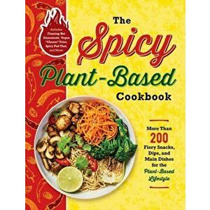 The Spicy Plant-Based Cookbook: More Than 200 Fiery Snacks, Dips, and Main Dishes for the Plant-Based Lifestyle - *** imagine