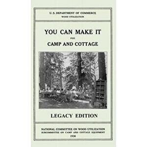 You Can Make It For Camp And Cottage (Legacy Edition): Practical Rustic Woodworking Projects, Cabin Furniture, And Accessories From Reclaimed Wood - * imagine