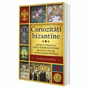 Curiozitati bizantine - Anthony Kaldelli imagine