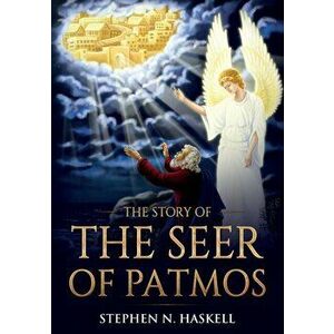 The Story of the Seer of Patmos, Paperback - Stephen N. Haskell imagine
