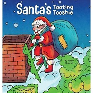 Santa's Tooting Tooshie: A Story About Santa's Toots (Farts), Hardcover - Humor Heals Us imagine