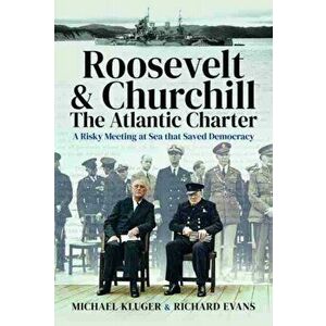 Roosevelt's and Churchill's Atlantic Charter: A Risky Meeting at Sea That Saved Democracy, Hardcover - Michael Kluger imagine