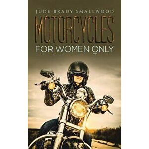 Motorcycles for Women Only, Hardcover - Jude Brady Smallwood imagine