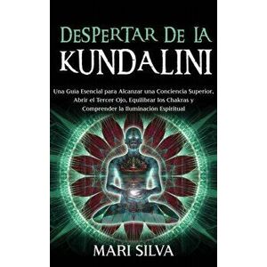 Despertar de la Kundalini: Una guía esencial para alcanzar una conciencia superior, abrir el tercer ojo, equilibrar los chakras y comprender la i - Ma imagine