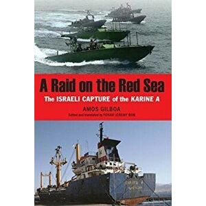 A Raid on the Red Sea: The Israeli Capture of the Karine a, Hardcover - Amos Gilboa imagine