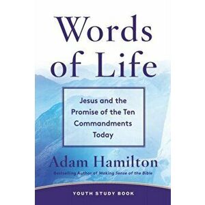 Words of Life Youth Study Book: Jesus and the Promise of the Ten Commandments Today, Paperback - Adam Hamilton imagine