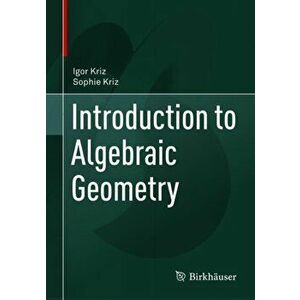 Introduction to Algebraic Geometry, Paperback - Igor Kriz imagine