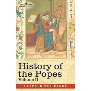 History of the Popes, Volume II: Their Church and State, Paperback - Leopold Von Ranke imagine