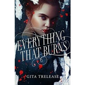 Everything That Burns, Hardcover - Gita Trelease imagine