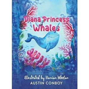 Diana Princess of Whales, Hardcover - Austin Conboy imagine