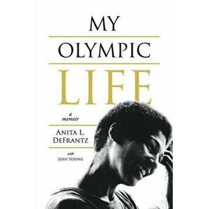 My Olympic Life: A Memoir, Paperback - Anita L. Defrantz imagine