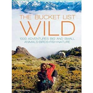 The Bucket List: Wild: 1, 000 Adventures Big and Small: Animals, Birds, Fish, Nature, Hardcover - Kath Stathers imagine
