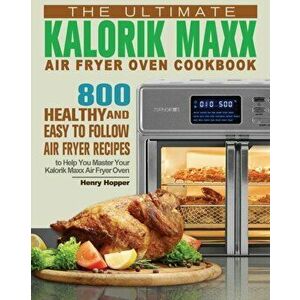 The Ultimate Kalorik Maxx Air Fryer Oven Cookbook, Paperback - Henry Hopper imagine