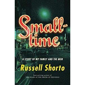 Smalltime: A Story of My Family and the Mob, Hardcover - Russell Shorto imagine