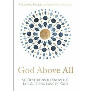 God Above All: 90 Devotions to Know the Life-Altering Love of God, Hardcover - *** imagine