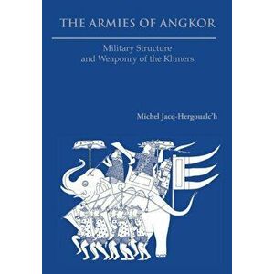 The Armies of Angkor: Military Structure and Weaponry of the Khmers, Paperback - Michel Jacq-Hergoualc'h imagine