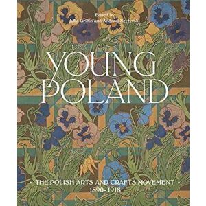 Young Poland: The Arts and Crafts Movement, 1890-1918, Hardcover - Julia Griffin imagine