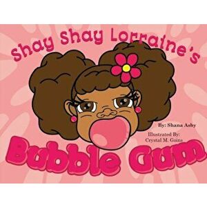 Shay Shay Lorraine's Bubblegum, Paperback - Shana Asby imagine
