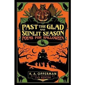 Past the Glad and Sunlit Season: Poems for Halloween, Paperback - K. a. Opperman imagine