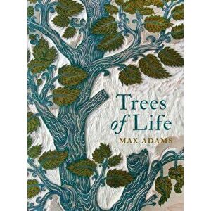 Trees of Life, Hardcover - Max Adams imagine