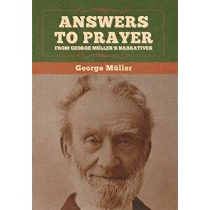 Answers to Prayer, from George Müller's Narratives, Hardcover - George Müller imagine