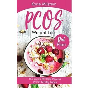 PCOS Weight Loss Diet Plan This Guide Will Help Reverse PCOS Fertility Issues, Paperback - Karie Milstein imagine