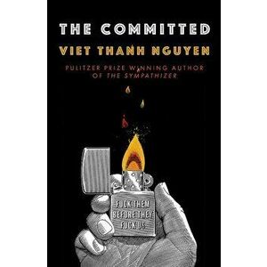 The Committed - Viet Thanh Nguyen imagine