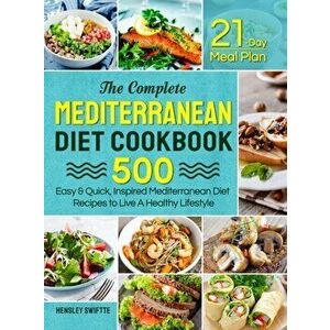 The Complete Mediterranean Diet Cookbook: 1000 Easy & Quick, Inspired Mediterranean Diet Recipes - 21-Day Meal Plan with Useful Tips to Build Healthy imagine