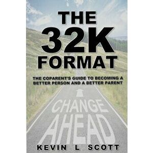 The 32K Format: : The CoParent's Guide To Becoming A Better Person And A Better Parent, Paperback - Kevin L. Scott imagine