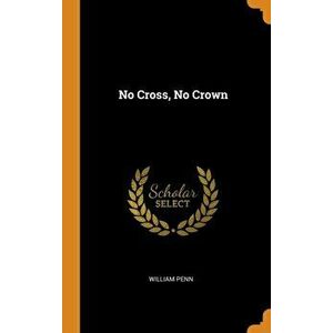 No Cross, No Crown, Hardcover - William Penn imagine