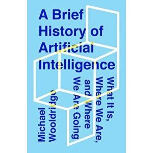 A Brief History of Artificial Intelligence: What It Is, Where We Are, and Where We Are Going, Hardcover - Michael Wooldridge imagine