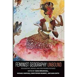 Feminist Geography Unbound: Discomfort, Bodies, and Prefigured Futures, Paperback - Banu Görkariksel imagine