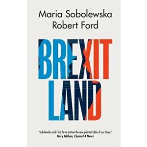 Brexitland: Identity, Diversity and the Reshaping of British Politics, Paperback - Maria Sobolewska imagine