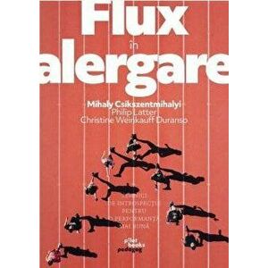 Flux in alergare - Mihaly Csikszentmihalyi, Philip Latter, Christine Weinkauff Duranso imagine