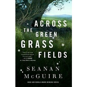 Across the Green Grass Fields, Hardcover - Seanan McGuire imagine