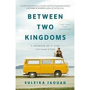 Between Two Kingdoms: A Memoir of a Life Interrupted, Hardcover - Suleika Jaouad imagine