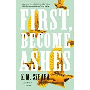 First, Become Ashes, Hardcover - K. M. Szpara imagine