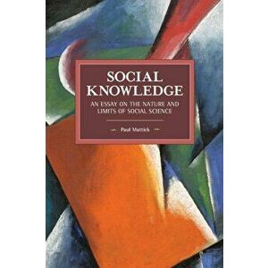 Social Knowledge: An Essay on the Nature and Limits of Social Science, Paperback - Paul Mattick imagine