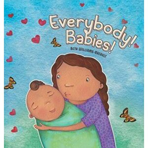 Everybody! Babies!, Hardcover - Beth Williams-Breault imagine