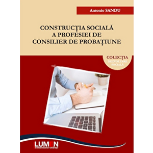 Constructia sociala a profesiei de consilier de probatiune - Antonio Sandu imagine