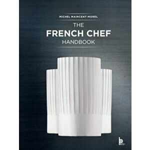 The French Chef Handbook: La Cuisine de Reference, Hardcover - Michel Maincent-Morel imagine