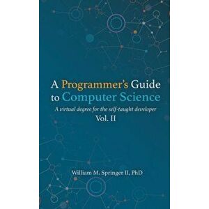 A Programmer's Guide to Computer Science Vol. 2, Hardcover - William M. Springer imagine