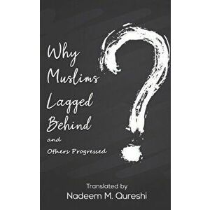 Why Muslims Lagged Behind and Others Progressed, Hardcover - Nadeem M. Qureshi imagine