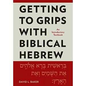 Getting to Grips with Biblical Hebrew: An Introductory Textbook, Paperback - David L. Baker imagine
