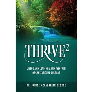 Thrive²: Living and Leading a Win-Win-Win Organizational Culture, Hardcover - Janice McLaughlin George imagine