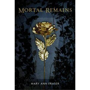 Mortal Remains, Hardcover - Mary Ann Fraser imagine