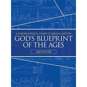 God's Blueprint of the Ages: A Chronological Chart of Biblical History, Paperback - Jim Foster imagine