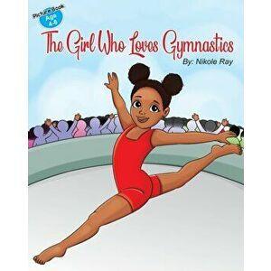 The Girl Who Loves Gymnastics, Paperback - Nikole Ray imagine