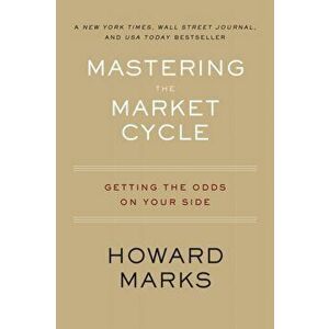 Mastering the Market Cycle: Getting the Odds on Your Side, Paperback - Howard Marks imagine
