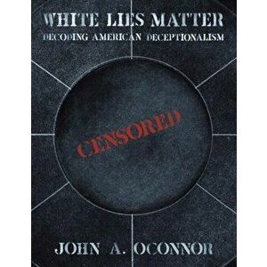 White Lies Matter, Paperback - John A. Oconnor imagine